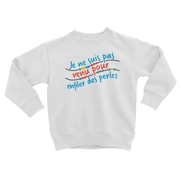 Sweatshirt Enfant Pas Venu pour Enfiler des Perles Humour Blague-0